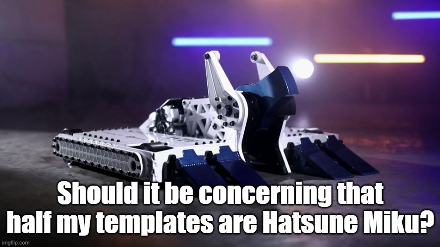 BiteForce | Should it be concerning that half my templates are Hatsune Miku? | image tagged in biteforce | made w/ Imgflip meme maker