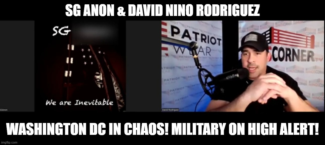 SG Anon & David Nino Rodriguez: Washington DC In Chaos! Military On High Alert! (Video) 