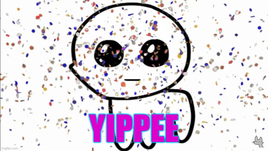 yippie confetti | YIPPEE | image tagged in yippie confetti | made w/ Imgflip meme maker