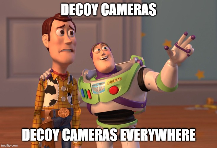 X, X Everywhere Meme | DECOY CAMERAS DECOY CAMERAS EVERYWHERE | image tagged in memes,x x everywhere | made w/ Imgflip meme maker