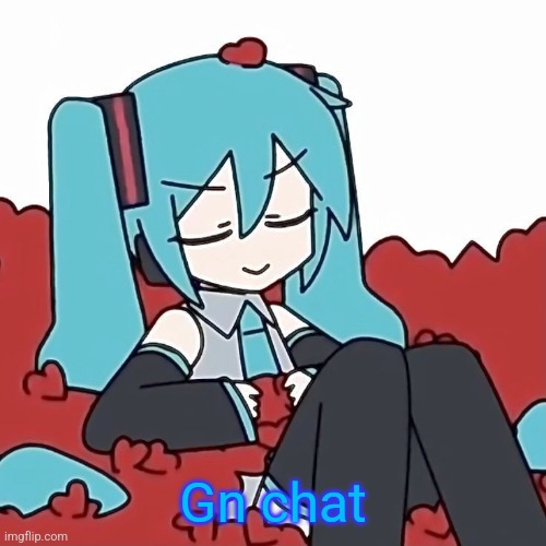 Hatsune Miku | Gn chat | image tagged in hatsune miku | made w/ Imgflip meme maker