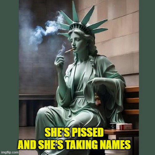 She's Had Enough....It's Time To Knock The 'King' Off His Little Thrown... | SHE'S PISSED AND SHE'S TAKING NAMES | image tagged in statue of liberty,donald trump the clown,trump is a moron,protesters | made w/ Imgflip meme maker