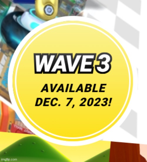 Ah yes, i had to wait December 7, 2023 for the Wave 3 of the Mario Kart 8 Deluxe: Booster Course Pass rather than December 7, 20 | image tagged in uh,mario kart,nintendo,wait what | made w/ Imgflip meme maker