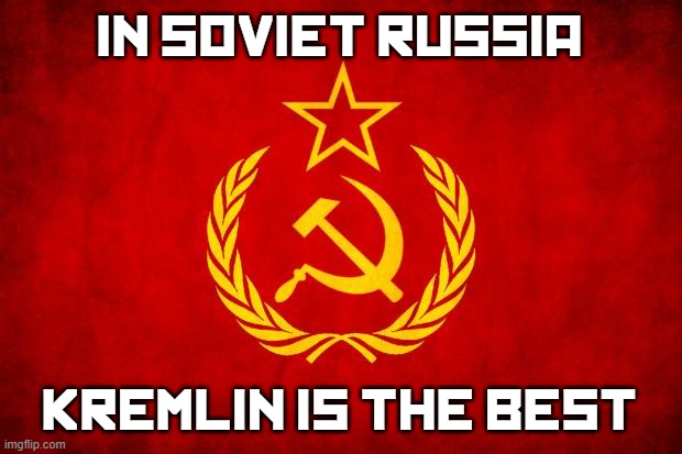 IN SOVIET RUSSIA KREMLIN IS THE BEST | image tagged in in soviet russia | made w/ Imgflip meme maker