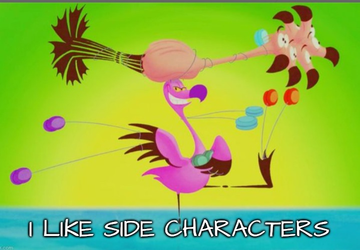 Fantasia flamingo | I LIKE SIDE CHARACTERS | image tagged in fantasia flamingo | made w/ Imgflip meme maker