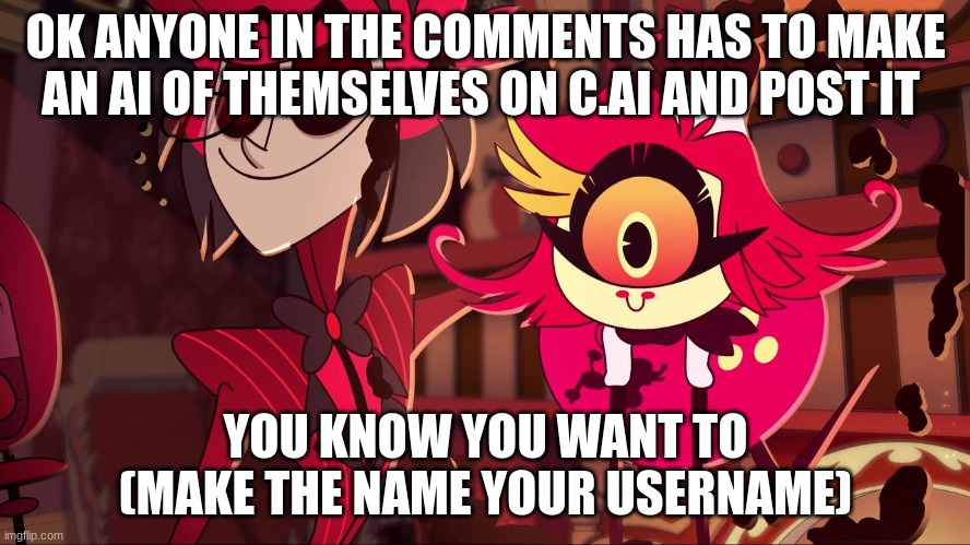 Nifty's wholesome smile | OK ANYONE IN THE COMMENTS HAS TO MAKE AN AI OF THEMSELVES ON C.AI AND POST IT; YOU KNOW YOU WANT TO (MAKE THE NAME YOUR USERNAME) | image tagged in nifty's wholesome smile | made w/ Imgflip meme maker