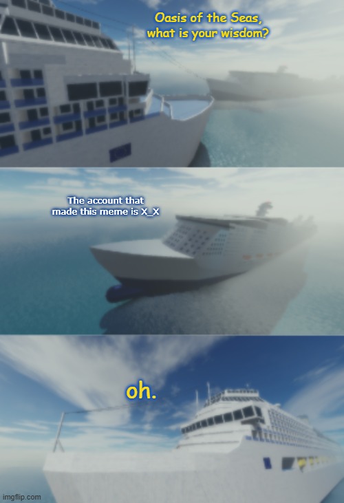 Oasis of the Seas gives wisdom about my state | Oasis of the Seas, what is your wisdom? The account that made this meme is X_X; oh. | image tagged in oasis of the seas what is your wisdom,dead account,oasis of the seas,panzer of the lake,what is your wisdom | made w/ Imgflip meme maker