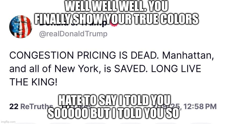 You got played | WELL WELL WELL. YOU FINALLY SHOW YOUR TRUE COLORS; HATE TO SAY I TOLD YOU SOOOOO BUT I TOLD YOU SO | image tagged in loser,donald trump the clown | made w/ Imgflip meme maker