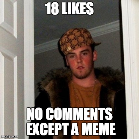 Scumbag Steve Meme | 18 LIKES NO COMMENTS EXCEPT A MEME | image tagged in memes,scumbag steve | made w/ Imgflip meme maker