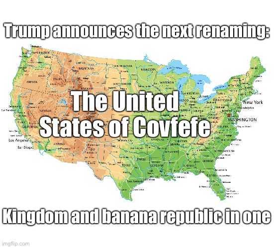 King Donald has spoken | Trump announces the next renaming:; The United States of Covfefe; Kingdom and banana republic in one | made w/ Imgflip meme maker