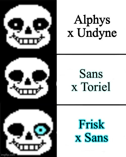 We have good ship, kinda bad ship, and a ship created in the depths of hell | Alphys x Undyne; Sans x Toriel; Frisk x Sans | image tagged in sans,funny memes,memes | made w/ Imgflip meme maker