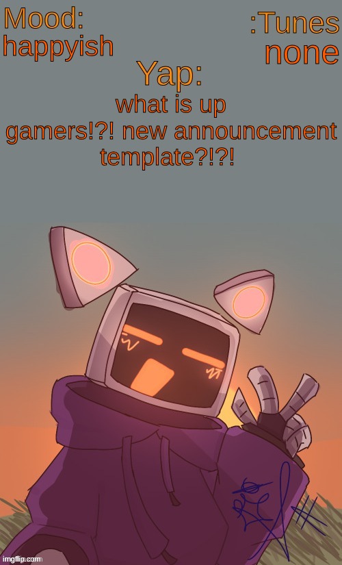 happyish; none; what is up gamers!?! new announcement template?!?! | made w/ Imgflip meme maker