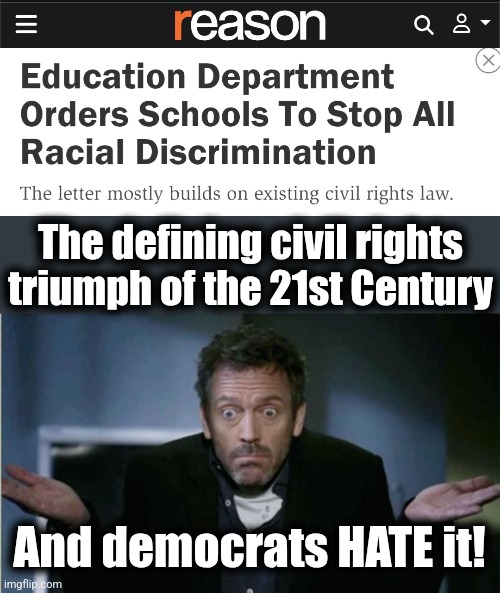 The civil rights triumph of the 21st Century | The defining civil rights triumph of the 21st Century; And democrats HATE it! | image tagged in shrug,memes,civil rights,triumph,trump derangement syndrome,democrats | made w/ Imgflip meme maker