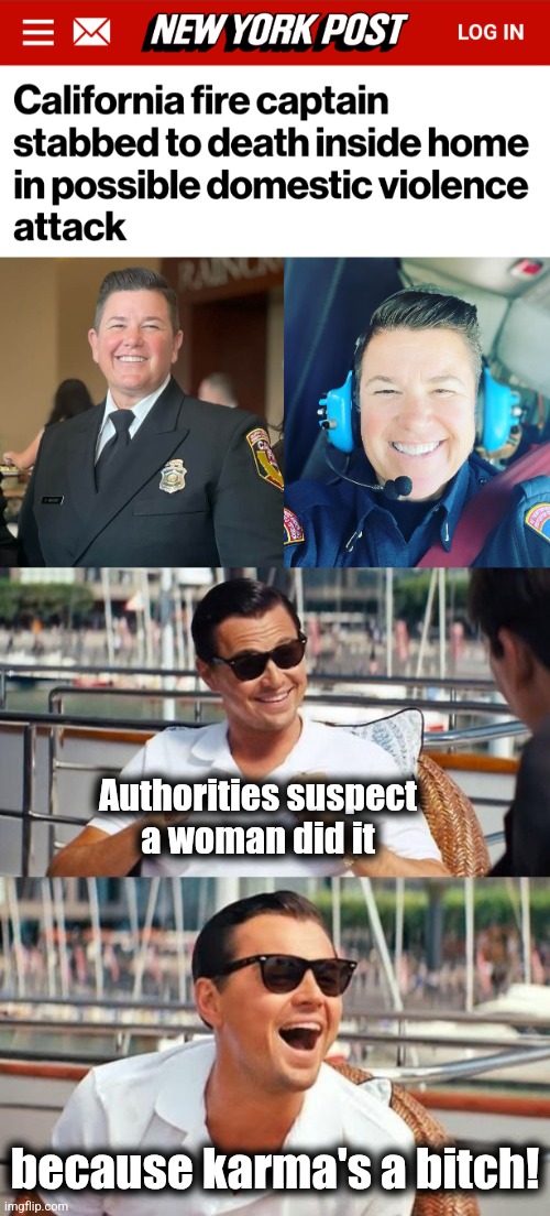 Authorities suspect
a woman did it; because karma's a bitch! | image tagged in memes,leonardo dicaprio wolf of wall street,california fires,karma,democrats,diversity | made w/ Imgflip meme maker