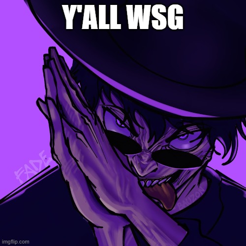 freak | Y'ALL WSG | image tagged in freaky fade | made w/ Imgflip meme maker