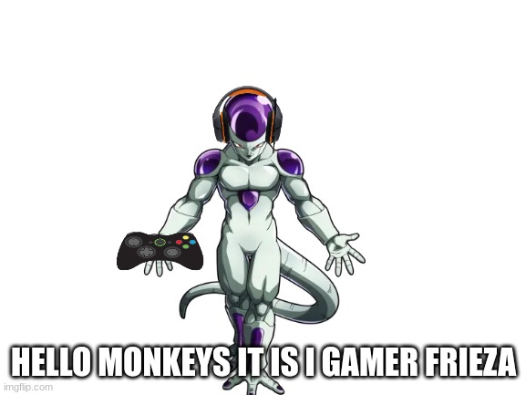 Bro definenty plays cod | HELLO MONKEYS IT IS I GAMER FRIEZA | image tagged in blank white template,dragon ball z,frieza,gamer | made w/ Imgflip meme maker