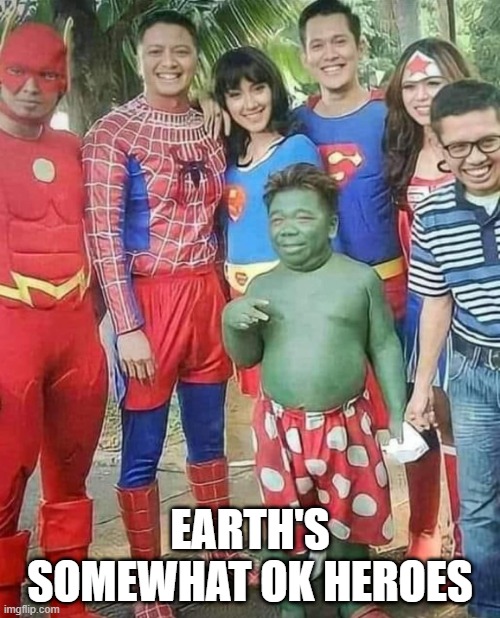 Somewhat Super Heroes | EARTH'S SOMEWHAT OK HEROES | image tagged in dc,marvel | made w/ Imgflip meme maker