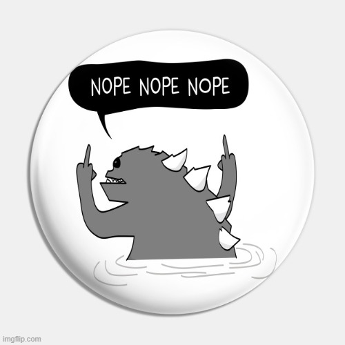 Godzilla Nope | image tagged in godzilla nope | made w/ Imgflip meme maker