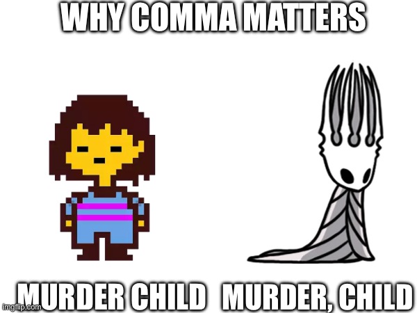 WHY COMMA MATTERS; MURDER CHILD; MURDER, CHILD | made w/ Imgflip meme maker