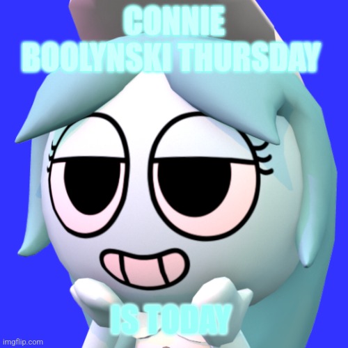 It's Connie Boolynski Thursday Today!!! | CONNIE BOOLYNSKI THURSDAY; IS TODAY | image tagged in connie,connie boolynski,connie the ghost,connie dandy's world,connie boolynski dandy's world,connie the ghost dandy's world | made w/ Imgflip meme maker