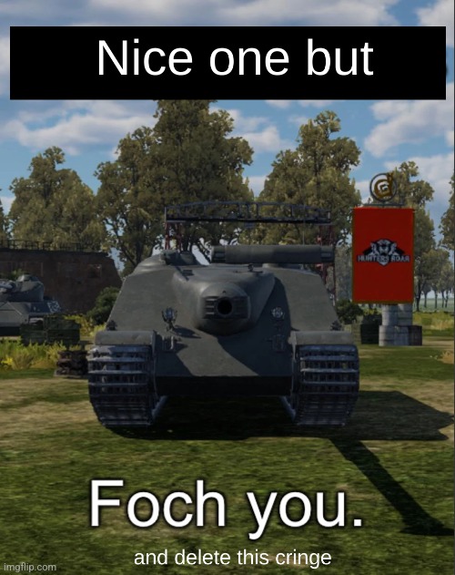 New template I made using Photopea | image tagged in foch you,new template,memes,war thunder,funny | made w/ Imgflip meme maker