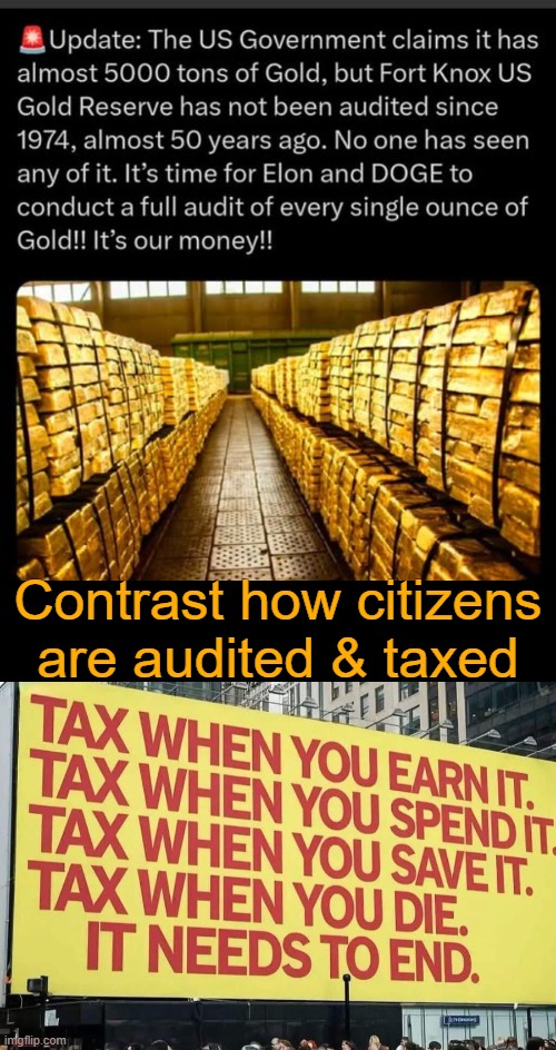 Till Death Do Us Part | Contrast how citizens are audited & taxed | image tagged in fort knox,gold reserves,taxes,americans,taxed to death | made w/ Imgflip meme maker