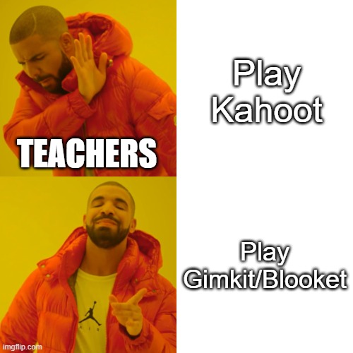 Drake Hotline Bling | Play Kahoot; TEACHERS; Play Gimkit/Blooket | image tagged in memes,drake hotline bling | made w/ Imgflip meme maker