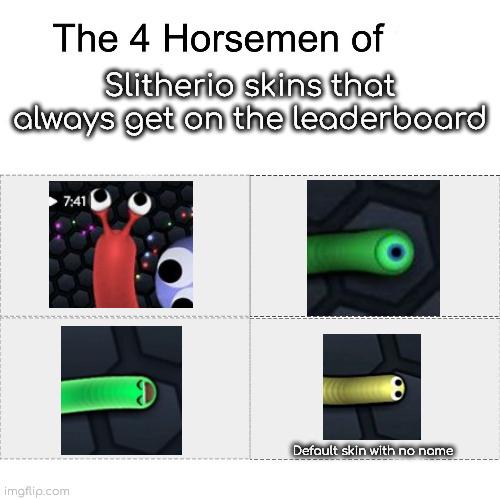 Title | Slitherio skins that always get on the leaderboard; Default skin with no name | image tagged in four horsemen,slitherio,gaming | made w/ Imgflip meme maker