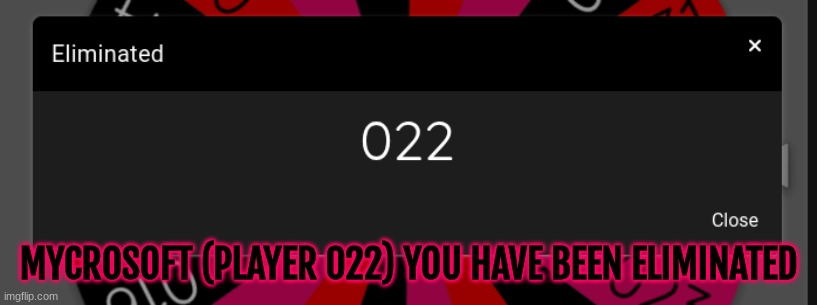 MYCROSOFT (PLAYER 022) YOU HAVE BEEN ELIMINATED | made w/ Imgflip meme maker