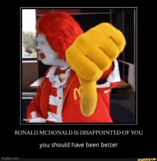 ronald is disappointed | image tagged in ronald is disappointed | made w/ Imgflip meme maker