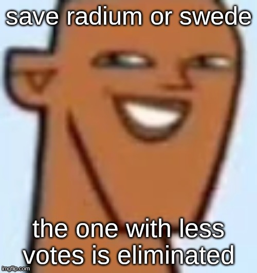 justin | save radium or swede; the one with less votes is eliminated | image tagged in justin | made w/ Imgflip meme maker