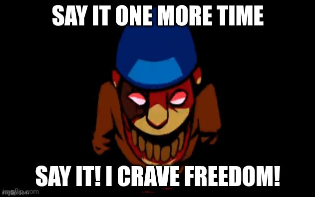 AETHOS | SAY IT ONE MORE TIME SAY IT! I CRAVE FREEDOM! | image tagged in aethos | made w/ Imgflip meme maker