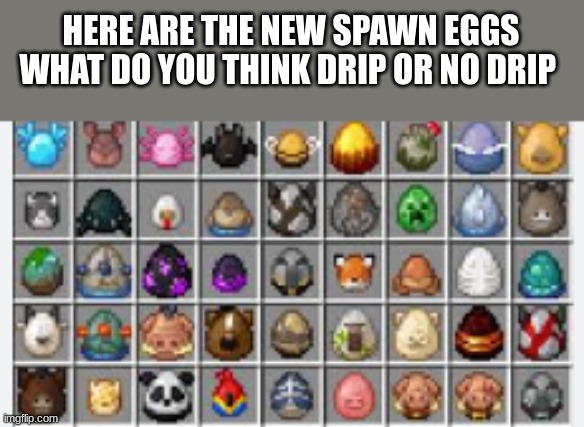 insteart title | HERE ARE THE NEW SPAWN EGGS WHAT DO YOU THINK DRIP OR NO DRIP | image tagged in memes,news,sonic 3,minecraft | made w/ Imgflip meme maker