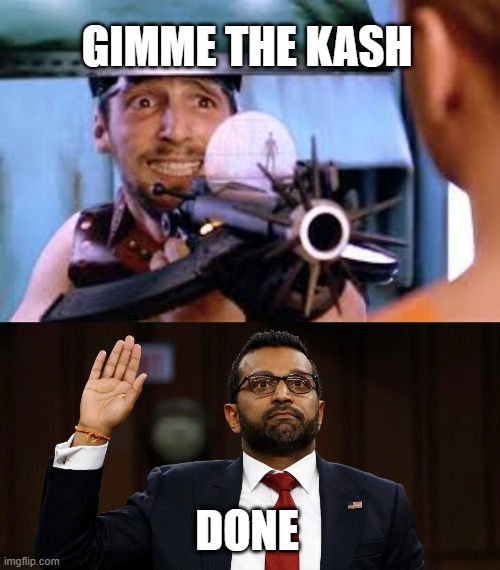 Gimme the Kash - Patel | GIMME THE KASH; DONE | image tagged in fifth element gimmy the cash,kash patel,fbi director,gimme the kash | made w/ Imgflip meme maker