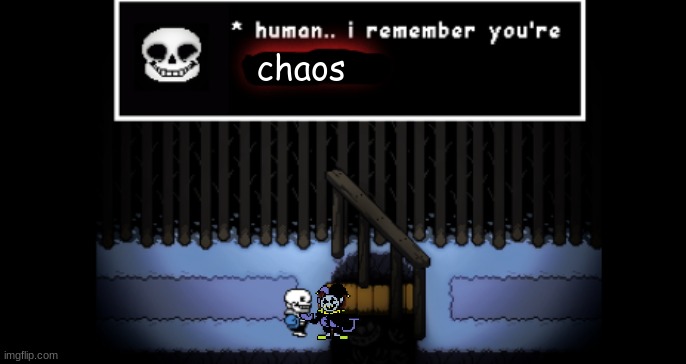 Human.. i remember your X | chaos | image tagged in human i remember your x | made w/ Imgflip meme maker