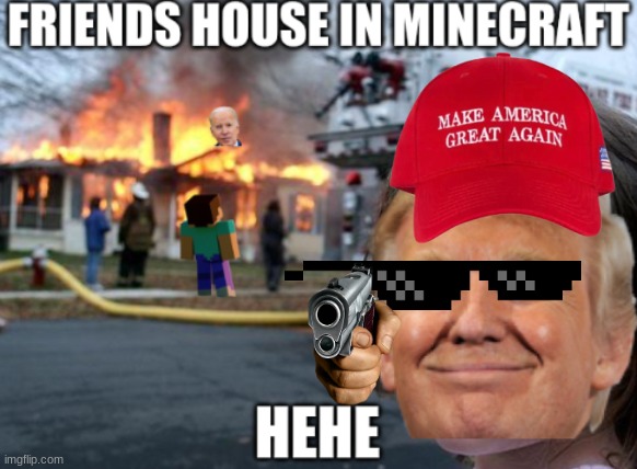 IDK | image tagged in donald trump,minecraft,joe biden,funny memes,fun,fire | made w/ Imgflip meme maker