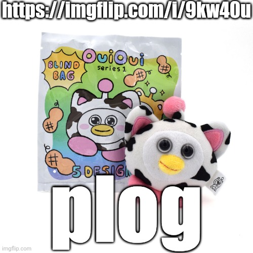 https://imgflip.com/i/9kw40u | https://imgflip.com/i/9kw40u; plog | image tagged in ouioui series 1 blindbag | made w/ Imgflip meme maker