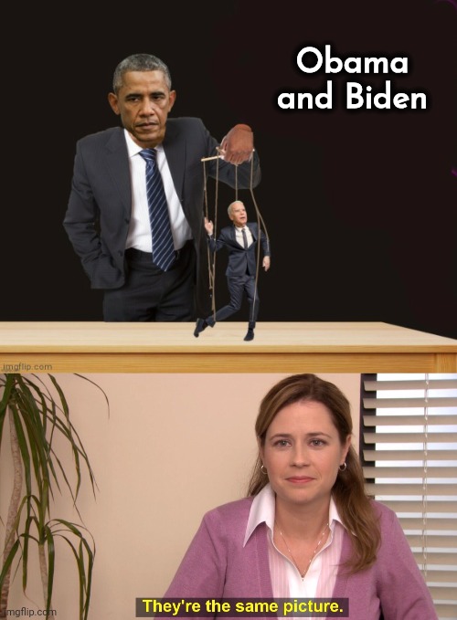 Obama and Biden | image tagged in obama controlling puppet joe biden 3,memes,they're the same picture | made w/ Imgflip meme maker