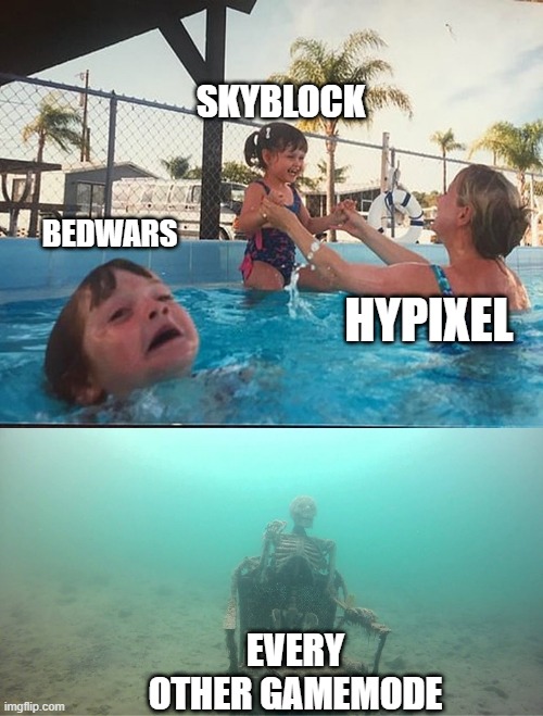 drowning kid + skeleton | SKYBLOCK; BEDWARS; HYPIXEL; EVERY OTHER GAMEMODE | image tagged in drowning kid skeleton | made w/ Imgflip meme maker