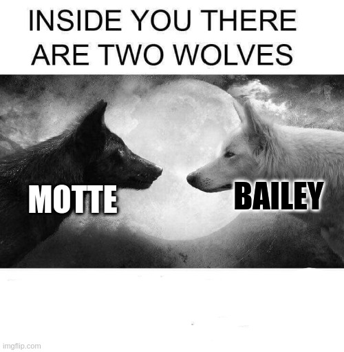 Inside you there are two wolves | BAILEY; MOTTE | image tagged in inside you there are two wolves | made w/ Imgflip meme maker