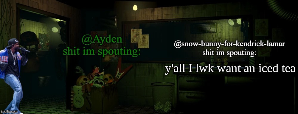 snow bunny and ayden shared temp | y'all I lwk want an iced tea | image tagged in snow bunny and ayden shared temp | made w/ Imgflip meme maker