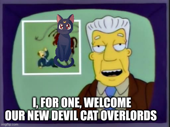 I for one welcome our new overlords | I, FOR ONE, WELCOME OUR NEW DEVIL CAT OVERLORDS | image tagged in i for one welcome our new overlords | made w/ Imgflip meme maker