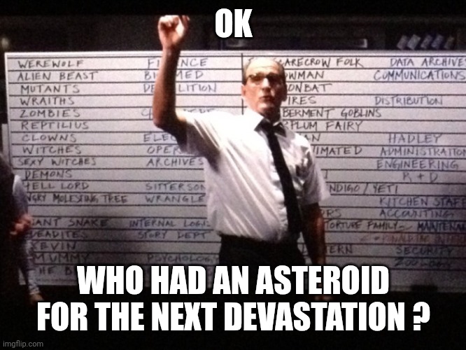 Who had X for Y? | OK WHO HAD AN ASTEROID FOR THE NEXT DEVASTATION ? | image tagged in who had x for y | made w/ Imgflip meme maker