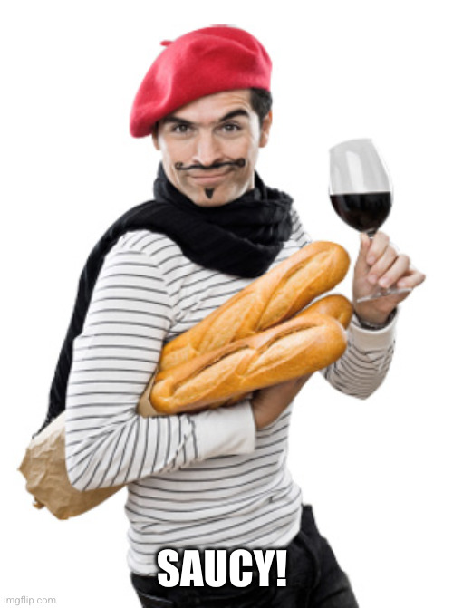 le frenchman | SAUCY! | image tagged in le frenchman | made w/ Imgflip meme maker