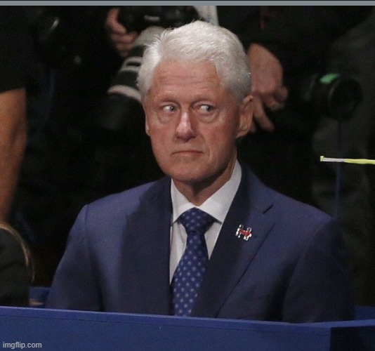 Bill Clinton look | image tagged in bill clinton look | made w/ Imgflip meme maker
