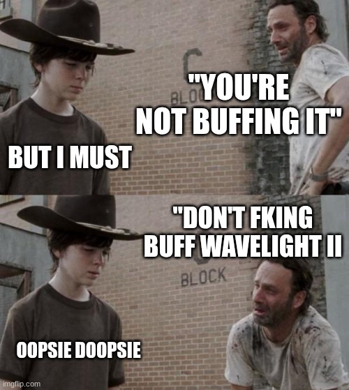 Rick and Carl | "YOU'RE NOT BUFFING IT"; BUT I MUST; "DON'T FKING BUFF WAVELIGHT II; OOPSIE DOOPSIE | image tagged in memes,rick and carl,gd,wavelight ii,hehe | made w/ Imgflip meme maker