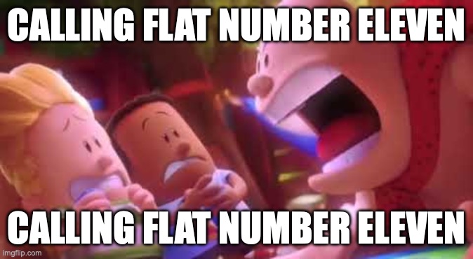 Intercoms be like: | CALLING FLAT NUMBER ELEVEN; CALLING FLAT NUMBER ELEVEN | image tagged in captain underpants scream,intercom,funny,memes,relatable,loud | made w/ Imgflip meme maker