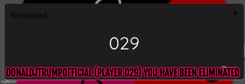 DONALDJTRUMPOFFICIAL (PLAYER 029) YOU HAVE BEEN ELIMINATED | made w/ Imgflip meme maker