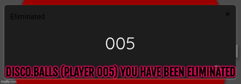The final elimination | DISCO.BALLS (PLAYER 005) YOU HAVE BEEN ELIMINATED | made w/ Imgflip meme maker