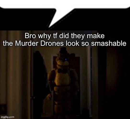 I LOVE MURDER DRONE FEEEEETTTT | made w/ Imgflip meme maker